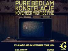 Pure Bedlam & Konstelacje & November Might Be Fine „It's Always Sad In September Tour 2026” - bilety