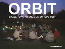 ORBIT: SMALL TOWN FRIENDS ON EUROPE TOUR - bilety